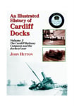 John Hutton - An Illustrated History of Cardiff Docks Bok