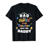 My Dad Is a Super Math Teacher Pi Infinity Dad Love You T-Shirt