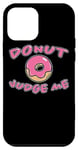iPhone 12 mini Donut Judge Me Doughnut Saying Sweets Dessert Fun Doughnuts Case