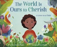 Mary Annaise Heglar - The World Is Ours to Cherish: A Letter a Child Bok