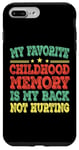 iPhone 7 Plus/8 Plus My favorite childhood memory is my back not hurting Case