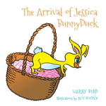 Harry Bird - The Arrival of Jessica BunnyDuck Bok