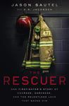 Jason Sautel - The Rescuer One Firefighter’s Story of Courage, Darkness, and the Relentless Love That Saved Him Bok