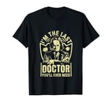 Im the last Doctor you will ever need Coroner T-Shirt
