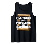 I’ll Turn Your Problems Into Paintings Art Therapy Tank Top