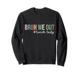 Retro Bruh We Out For Summer For Lunch Lady Vibe 2024 Sweatshirt