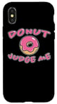 iPhone X/XS Donut Judge Me Doughnut Saying Sweets Dessert Fun Doughnuts Case