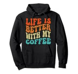 Life is better with my coffee coffee lovers funny groovy Pullover Hoodie