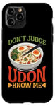 iPhone 11 Pro Don't Judge Udon Know Me ---- Case
