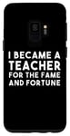 Galaxy S9 I Became A Teacher For The Fame And Fortune - Funny Teacher Case