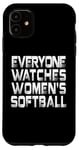 iPhone 11 Everyone Watches Women's Softball Case