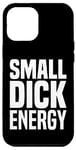 iPhone 12 Pro Max Small Dick Energy Funny Small D Energy BDE Big Dick Energy Case