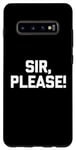Galaxy S10+ Sir, Please! - Funny Saying Sarcastic Cute Cool Novelty Case
