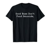 Good Boys Don't Fund Genocide T-Shirt