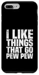 Coque pour iPhone 7 Plus/8 Plus I like Things that Go Pew Pew