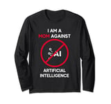 I Am a Mom Against Artificial Intelligence AI Robot Long Sleeve T-Shirt