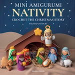 Sarah-Jane Hicks - Mini Amigurumi Nativity Crochet the Christmas Story Bok