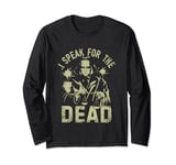 I speak for the Dead Coroner Long Sleeve T-Shirt