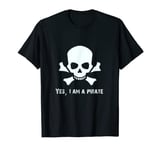 Yes, I am a Pirate - pirate humor, pirate quotes T-Shirt