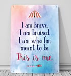 The Greatest Showman This is Me, watercolour style, inspired quote A4 Metal Sign