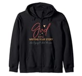 God Is Still Writing Your Story Stop Typing To Steal The Pen Zip Hoodie