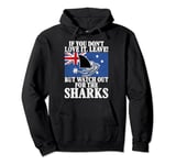 If you dont Love it leave but watch for Sharks Australian Pullover Hoodie