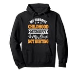 My Favorite Childhood Memory Is My Back Not Hurting Pullover Hoodie