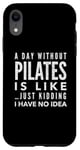 Coque pour iPhone XR Une journée sans Pilates, c'est comme une blague, je n'en ai aucune idée