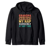 Grandpa Warning My Nap Suddenly At Any Time Funny Sarcastic Zip Hoodie