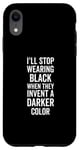 iPhone XR I'll Stop Wearing Black When They Invent A Darker Color Emo Case