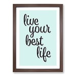 Big Box Art Live Your Best Life Typography Framed Wall Art Picture Print Ready to Hang, Walnut A2 (62 x 45 cm)