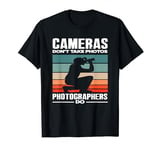 Cameras Don't Take Photos Photography Photographer T-Shirt