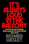- It's Always Loud in the Balcony A Life Black Theater, from Harlem to Hollywood and Back Bok