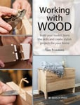 Tom Trimmins - Working with Wood Build Your Toolkit, Learn the Skills and Create Stylish Objects for Home Bok