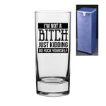 Novelty Engraved/Printed HiBall Gin and Tonic Vodka Glass - I'm not a b***h, just Kidding, go f**k Yourself - Black