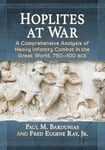 McFarland and Company, Inc. Paul M. Bardunias Hoplites at War: A Comprehensive Analysis of Heavy Infantry Combat in the Greek World, 750-100 bce