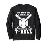 Teeball - You can't buy happiness but you can play T-ball Long Sleeve T-Shirt