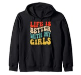 Life is better with my girls funny groovy Zip Hoodie