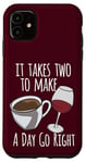 iPhone 11 Coffee Lover It Takes Two To Make A Day Go Right Wine Lover Case