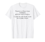 There's A Fine Line Between Genius and Crazy - Funny Sarcasm T-Shirt