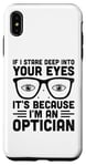 iPhone XS Max If I Stare Deep Into Your Eyes It's Because I'm An Optician Case
