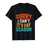 Sorry I Can't It's Hay Season Funny Hay Season T-Shirt