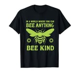 In a world where you can be anything bee kind tee T-Shirt