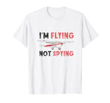 RC Plane Airplane I'm Flying Not Spying Remote Control Plane T-Shirt