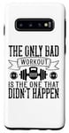 Coque pour Galaxy S10 The Only Bad Workout Is The One That Didn't Happen - Drôle