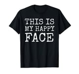 This Is My Happy Face Tshirt