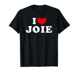 I Love Joie, I Heart Joie T-Shirt