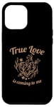iPhone 12 Pro Max True Love Is Coming To Me Valentine's Day Love Quotes Case