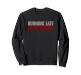 "RUNNING ALWAYS LATE IS MY CARDIO" Sarcastic Humorous Sweatshirt