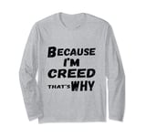 Because I'm Creed That's Why For Mens Funny Creed Gift Long Sleeve T-Shirt
